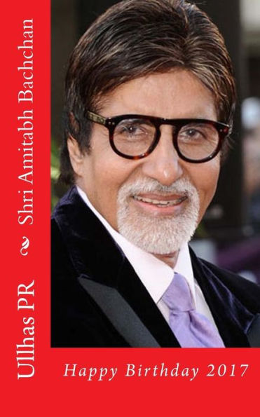 Shri Amitabh Bachchan : Happy Birthday 2017
