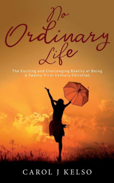 No Ordinary Life : The Exciting And Challenging Reality Of Being A Twenty-First Century Christian