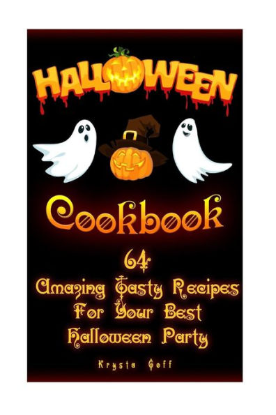 Halloween Cookbook: 64 Amazing Tasty Recipes For Your Best Halloween Party: (Recipes for Halloween, Halloween Appetizers, Halloween Sweets) (Halloween Recipes, Halloween Party)