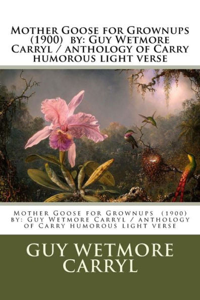 Mother Goose For Grownups (1900) By : Guy Wetmore Carryl / Anthology Of Carryl's Humorous Light Verse