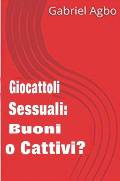 Giocattoli sessuali: Buoni o Cattivi? (Italian Edition)