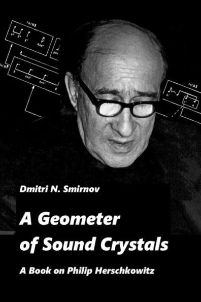 A Geometer of Sound Crystals: A Book on Philip Herschkowitz (Meladina Books Series)