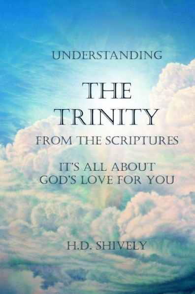 Understanding The Trinity From The Scriptures : It's All About God's Love For You