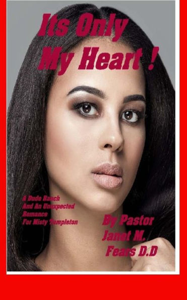 Its Only My Heart !: A Dude Ranch, And An Unexpected Romance For Misty Templeton