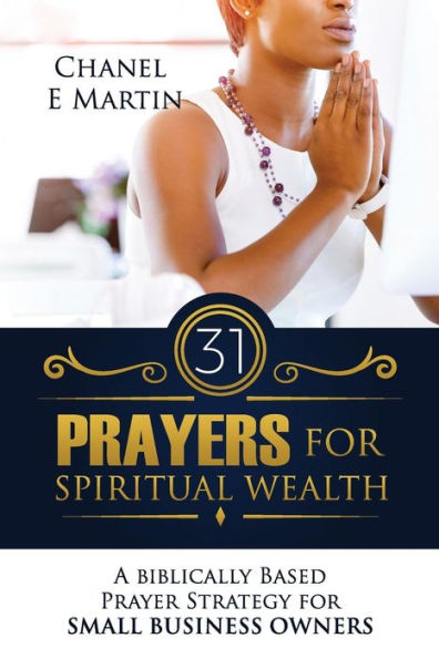 31 oraciones por la riqueza espiritual: una estrategia de oración basada en la Biblia para propietarios de pequeñas empresas