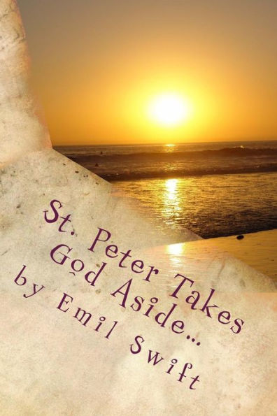 St. Peter Takes God Aside... : Teachings Focused On A Contemporary Jesus Christ