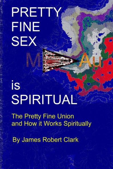 Pretty Fine Sex Is Spiritual : The Pretty Fine Sexual Union... How It All Works Spiritually