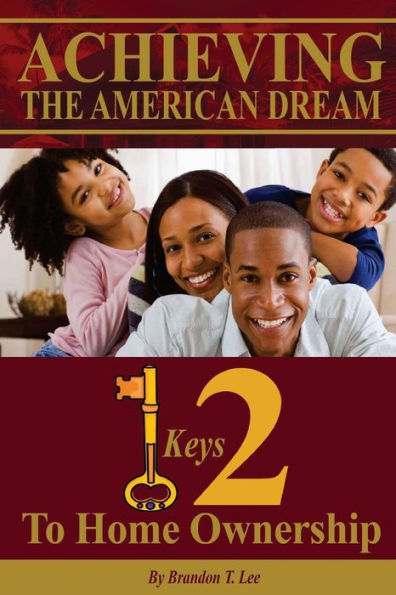 Achieving The American Dream: 12 Keys To Home Ownership