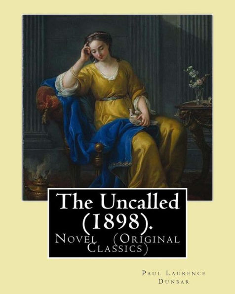 The Uncalled (1898). By: Paul Laurence Dunbar : Novel (Original Classics)
