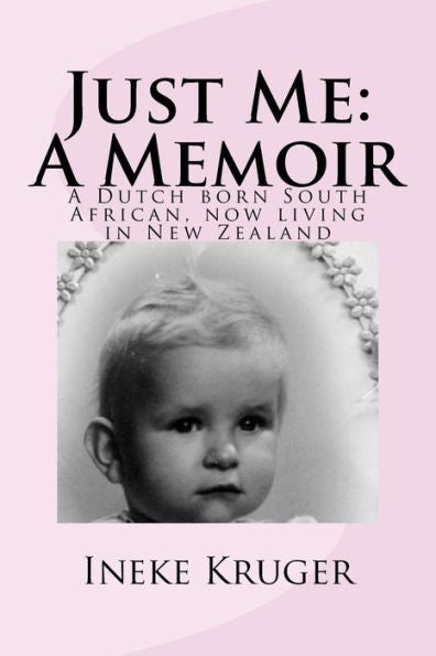 Just Me: A Memoir: A Dutch born South African, now living in New Zealand