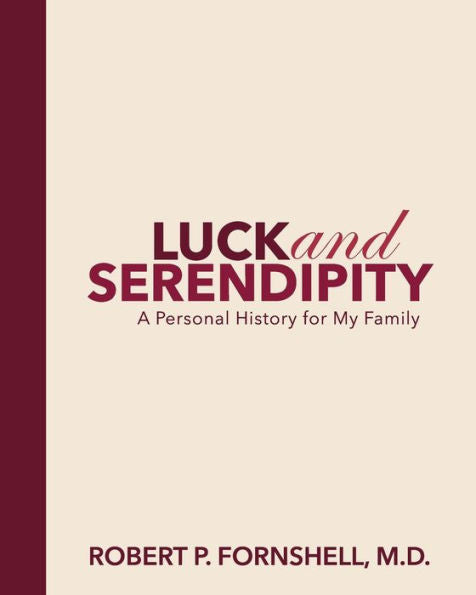 Luck And Serendipity : A Personal History For My Family