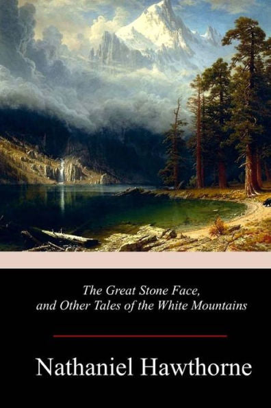 The Great Stone Face, And Other Tales Of The White Mountains - 9781978245587
