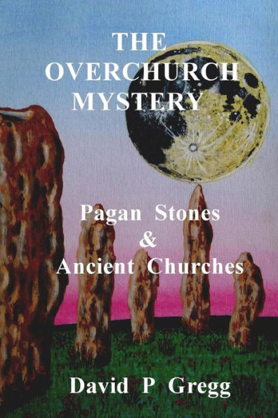 The Overchurch Mystery : Pagan Stones & Ancient Churches