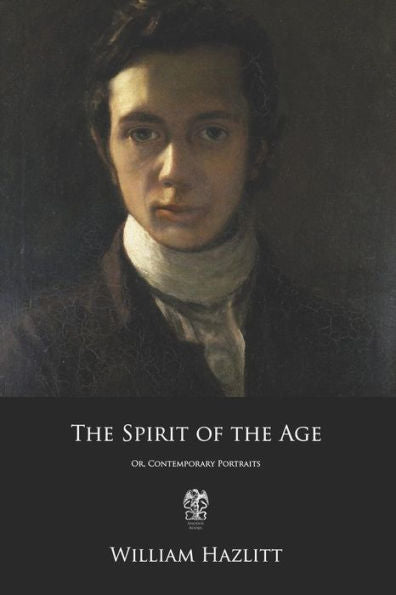 The Spirit Of The Age : Or, Contemporary Portraits
