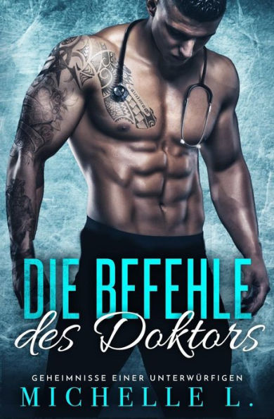 Die Befehle des Doktors: Geheimnisse einer Unterwürfigen (German Edition)