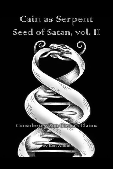 Caín como simiente serpiente de Satanás, vol. II: Considerando las afirmaciones de Zen García