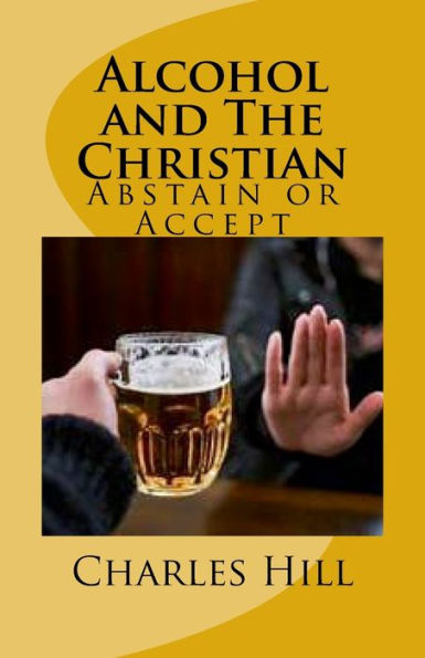 Alcohol and The Christian: Abstain or Accept