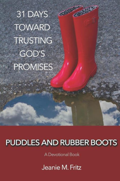 Puddles And Rubber Boots : 31 Days Toward Trusting God's Promises