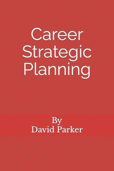 Career Strategic Planning: Planning The Career Of Your Dreams