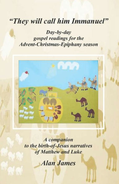 They Will Call Him Immanuel : Day-By-Day Gospel Readings For The Advent-Christmas-Epiphany Season; A Companion To The Birth-Of-Jesus Narratives Of Matthew And Luke