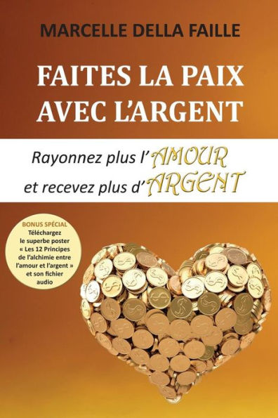 Faites la paix avec l'argent: Rayonnez plus l’amour et recevez plus d’argent (French Edition)