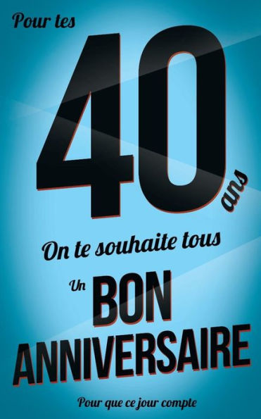 Bon anniversaire - 40 ans: Livre a ecrire (Pour que ce jour compte) (French Edition)