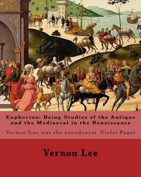 Euphorion: Being Studies of the Antique and the Mediaeval in the Renaissance. By: Vernon Lee: Vernon Lee was the pseudonym of the British writer Violet Paget (14 October 1856 – 13 February 1935).
