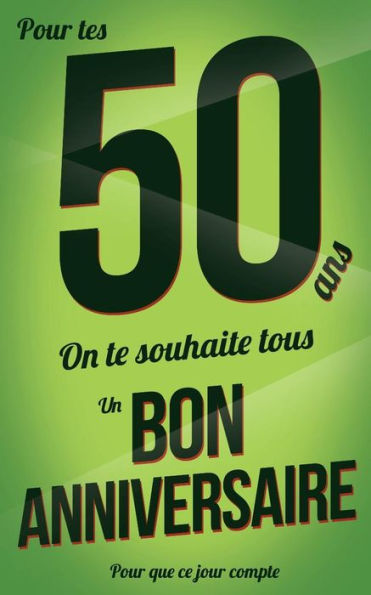 Bon anniversaire - 50 ans: Livre a ecrire (Pour que ce jour compte) (French Edition)