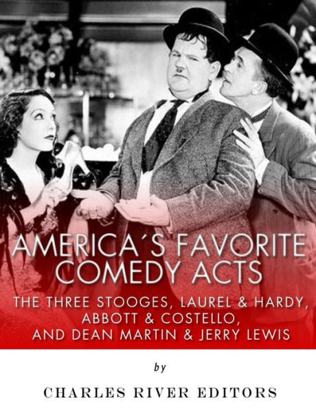 America�s Favorite Comedy Acts: The Three Stooges, Laurel & Hardy, Abbott & Costello, and Dean Martin & Jerry Lewis