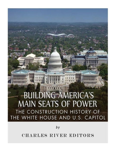 Construyendo las principales sedes de poder de Estados Unidos: la historia de la construcción de la Casa Blanca y el Capitolio de Estados Unidos