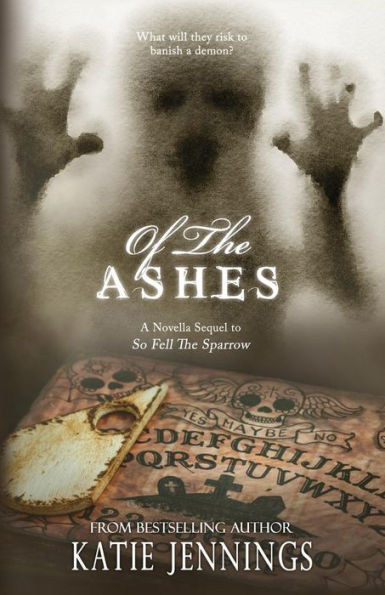 Of The Ashes : A 'so Fell The Sparrow' Sequel Novella
