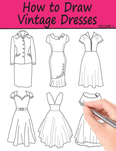 How to Draw Vintage Dresses: 40 Fabulous Vintage Dress Designs with Practice Pages