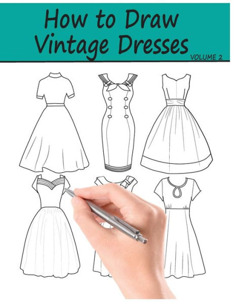 How to Draw Vintage Dresses: 40 Fabulous Vintage Dress Designs with Practice Pages - 9781978308114