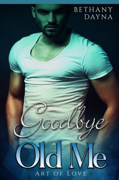 Goodbye Old Me (Art of Love)