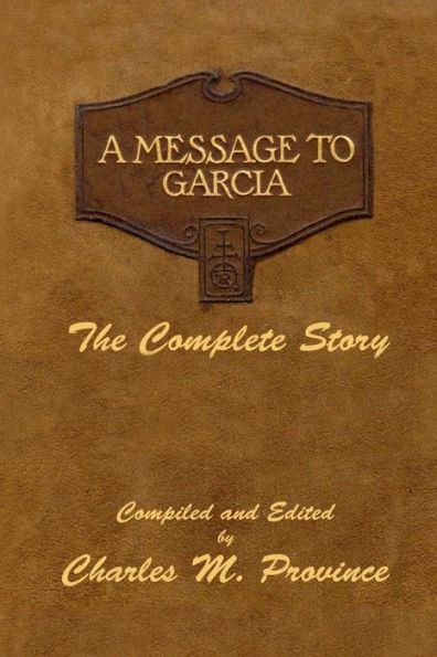 A Message To Garcia: The Complete Story: A Facsimile Edition - Compiled and Edited by Charles M. Province