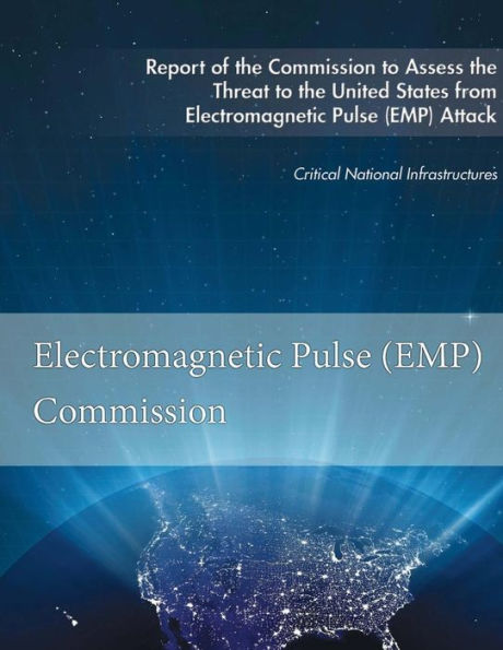 Report Of The Commission To Assess The Threat To The United States : From Electromagnetic Pulse (Emp) Attack - 9781978327047