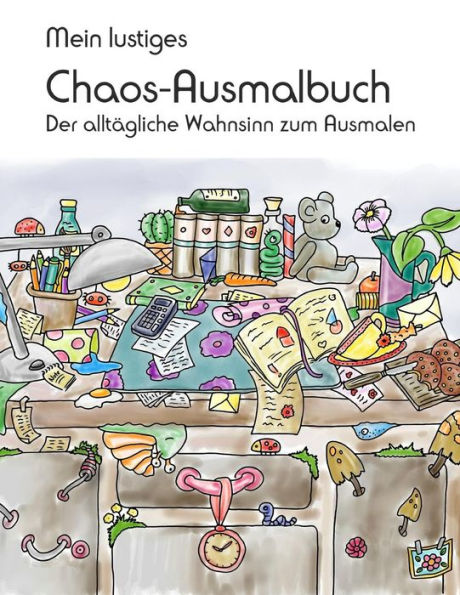 Mein Lustiges Chaos-Ausmalbuch : Der Alltgliche Wahnsinn Zum Ausmalen