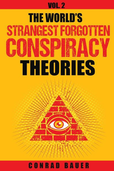 The World's Strangest Forgotten Conspiracy Theories : Vol. 2