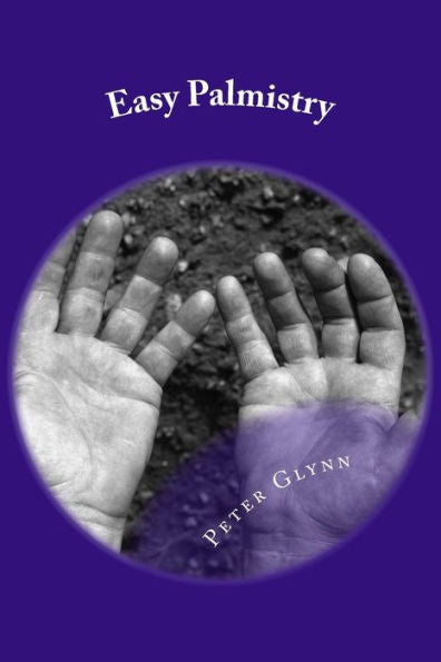 Easy Palmistry: A Simple Guide To Palm Reading And Making It A Business