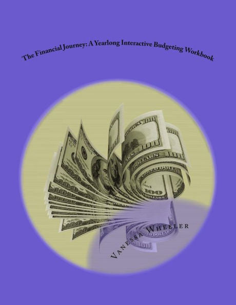 The Financial Journey : A Yearlong Interactive Budgeting Workbook