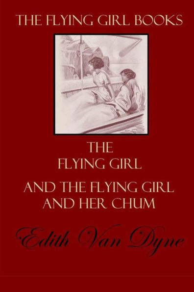 The Flying Girl Books : The Flying Girl And The Flying Girl And Her Chum
