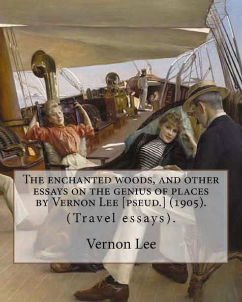 The Enchanted Woods, And Other Essays On The Genius Of Places By Vernon Lee [Pseud. ] (1905). By: Vernon Lee : (Travel Essays). Vernon Lee Was The Pseudonym Of The British Writer Violet Paget (14 October 1856 - 13 February 1935).