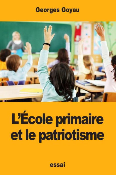 L’ecole primaire et le patriotisme (French Edition)