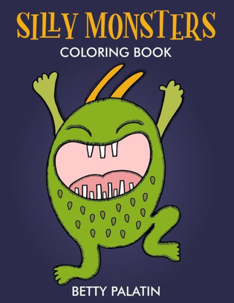 Silly Monsters : A Coloring Book Not Just For Halloween