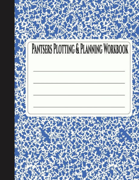 Pantsers Plotting And Planning Workbook 30