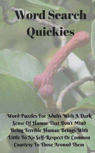 Word Search Quickies : Word Puzzles For Adults With A Dark Sense Of Humor That Don't Mind Being Terrible Human Beings With Little To No Self-Respect Or Common Courtesy To Those Around Them