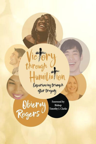 Victory Through Humiliation : Experiencing Triumph After Tragedy