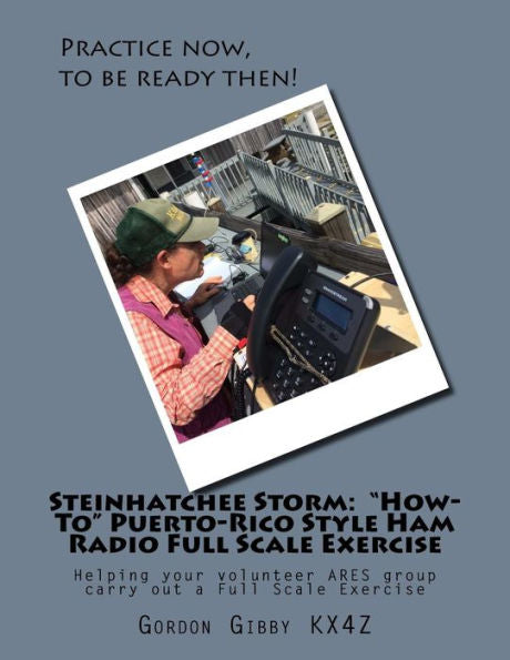 Steinhatchee Storm : How-To Puerto-Rico Style Ham Radio Full Scale Exercise: Helping Your Volunteer Ares Group Carry Out A Full Scale Exercise