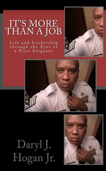 It's More than a Job: Life and Leadership through the Eyes of a First Sergeant