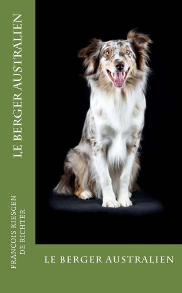 le berger australien (chien de race) (French Edition)